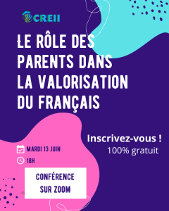 Conférence : Le rôle des parents dans la valorisation du français Conférence du CREII - centre de référence des élèves issus de l'immigration